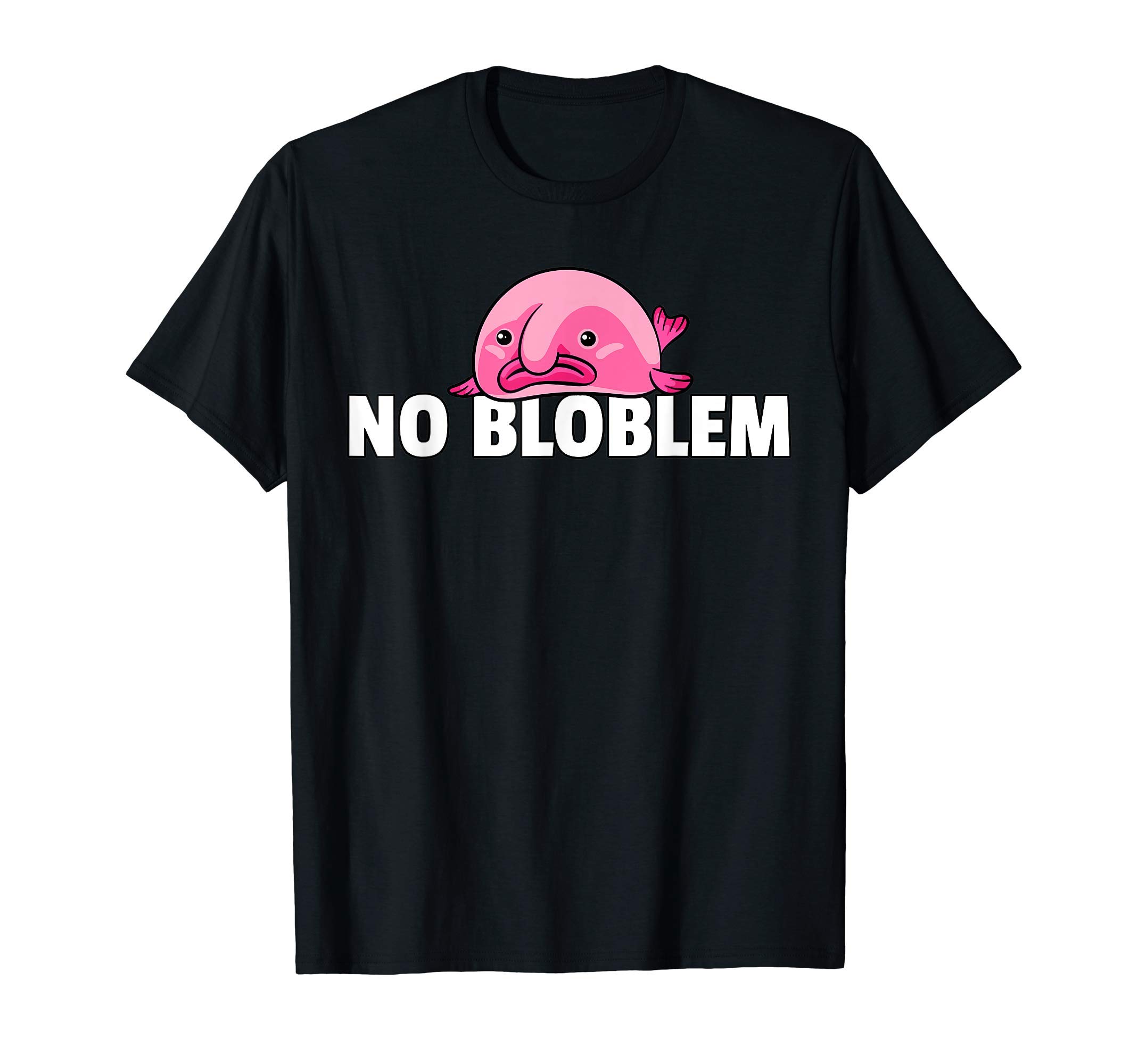 Blobfish No Bloblem Funny Blob Fish T-Shirt