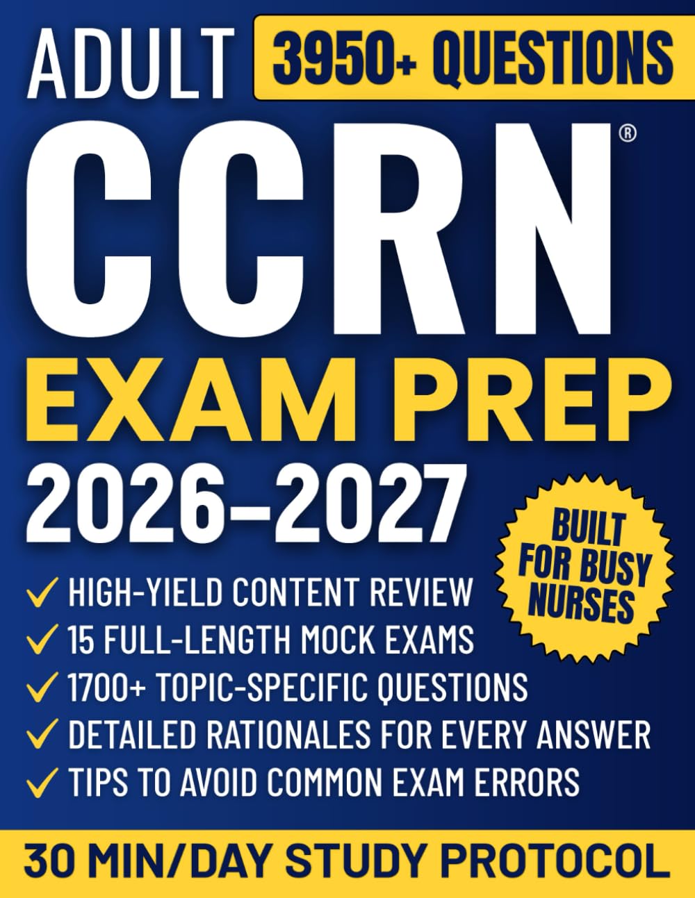 Adult CCRN Exam Prep: The Comprehensive Guide for ICU Nurses to Master the Critical Care Registered Nurse Exam | High-Yield Review, 1700+ Practice Questions & 15 Mock Exams with Detailed Rationales