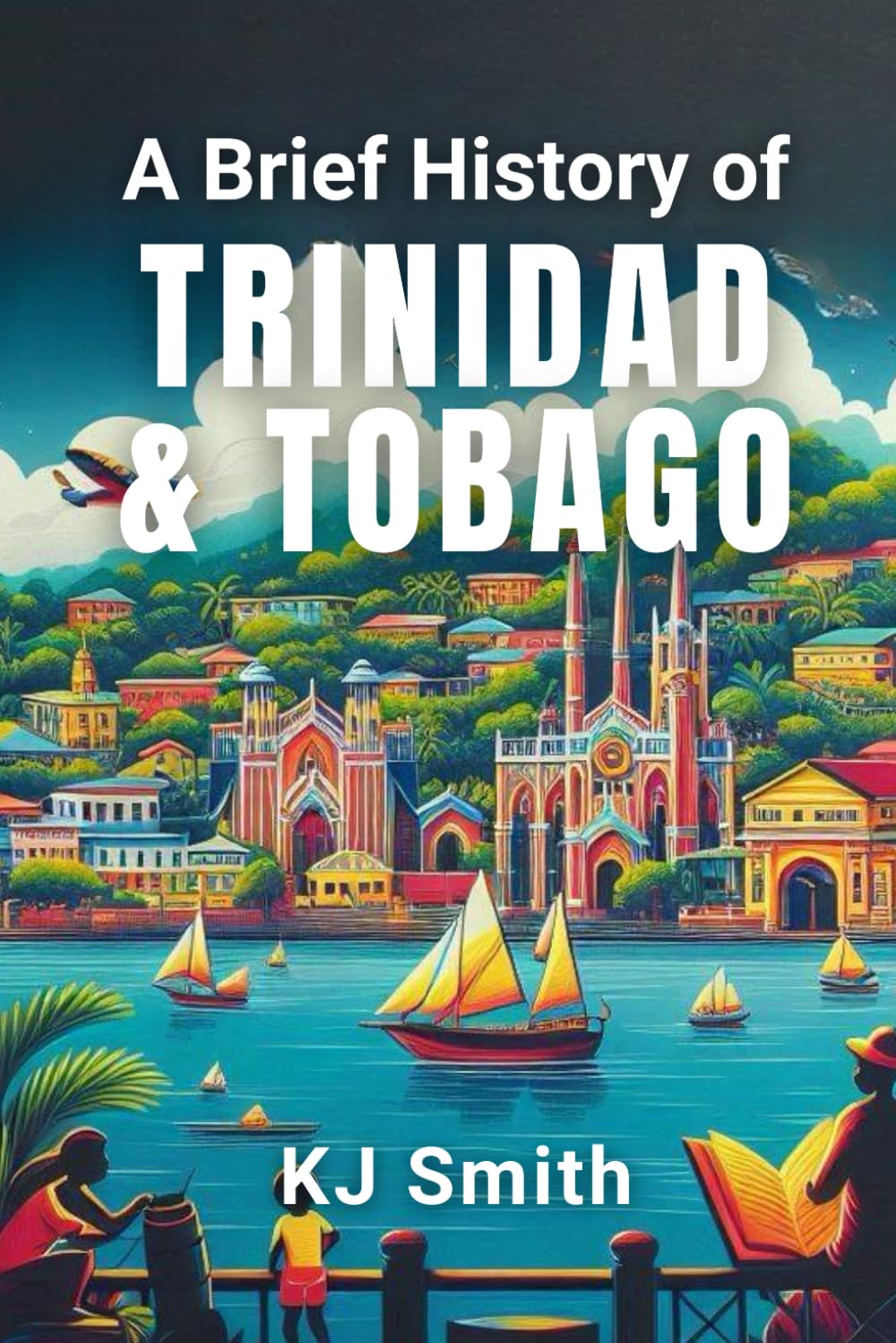 A Brief History of Trinidad & Tobago (A Brief History - Around the World Edition)