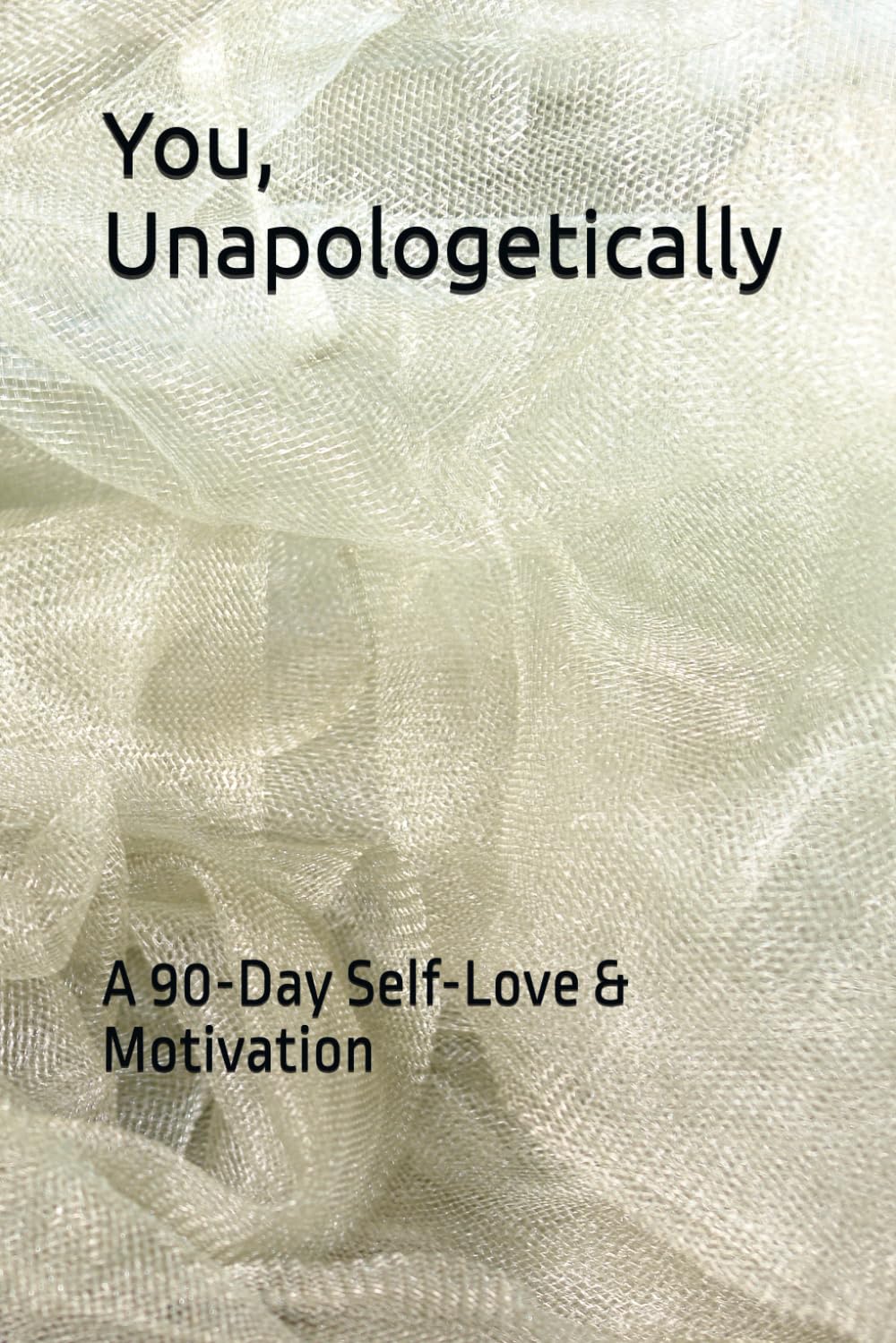 You, Unapologetically: A 90-Day Self-Love & Motivation