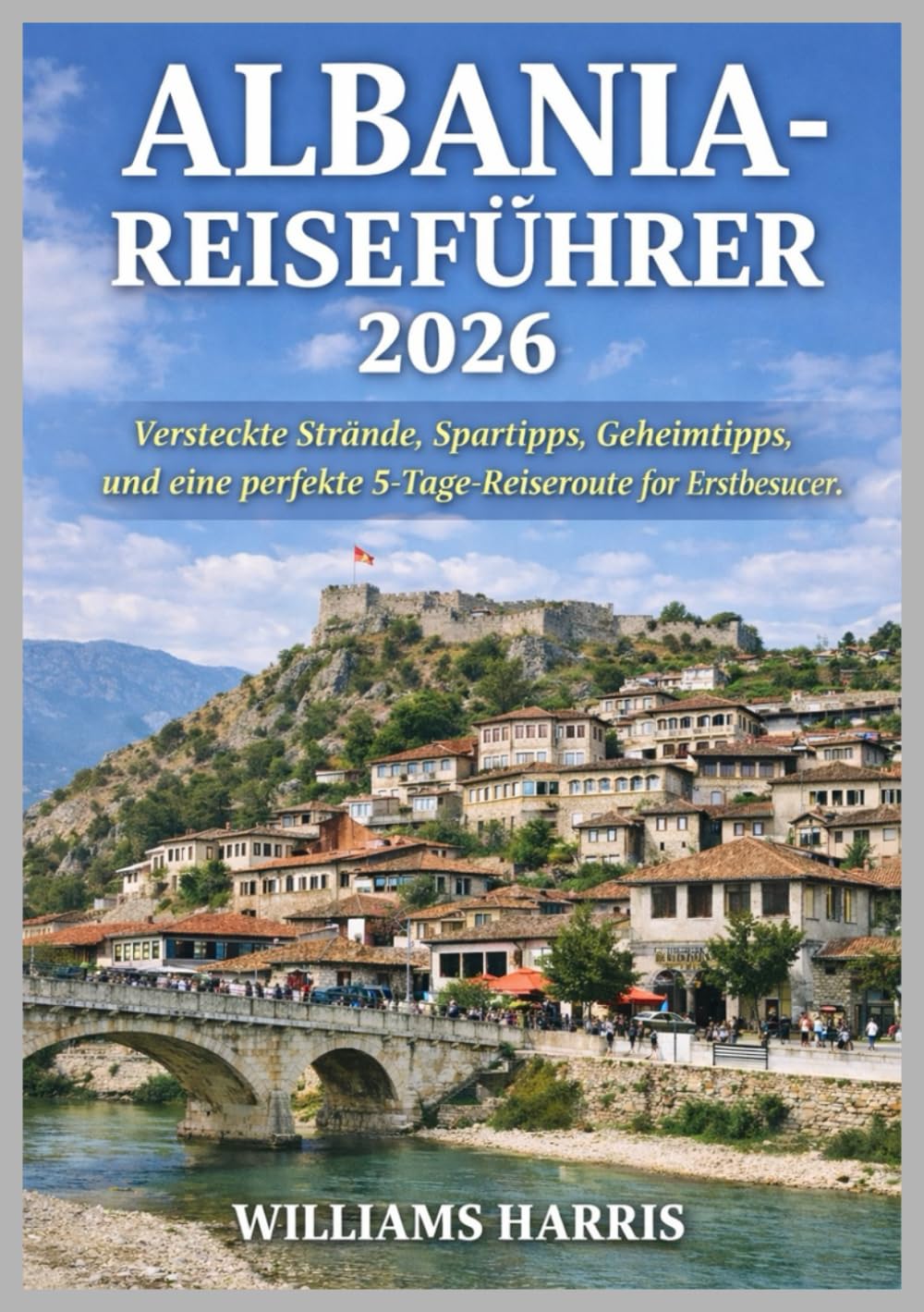 ALBANIA-REISEFÜHRER 2026: Versteckte Strände, Spartipps, Geheimtipps und eine perfekte 5-Tage-Reiseroute für Erstbesucher.