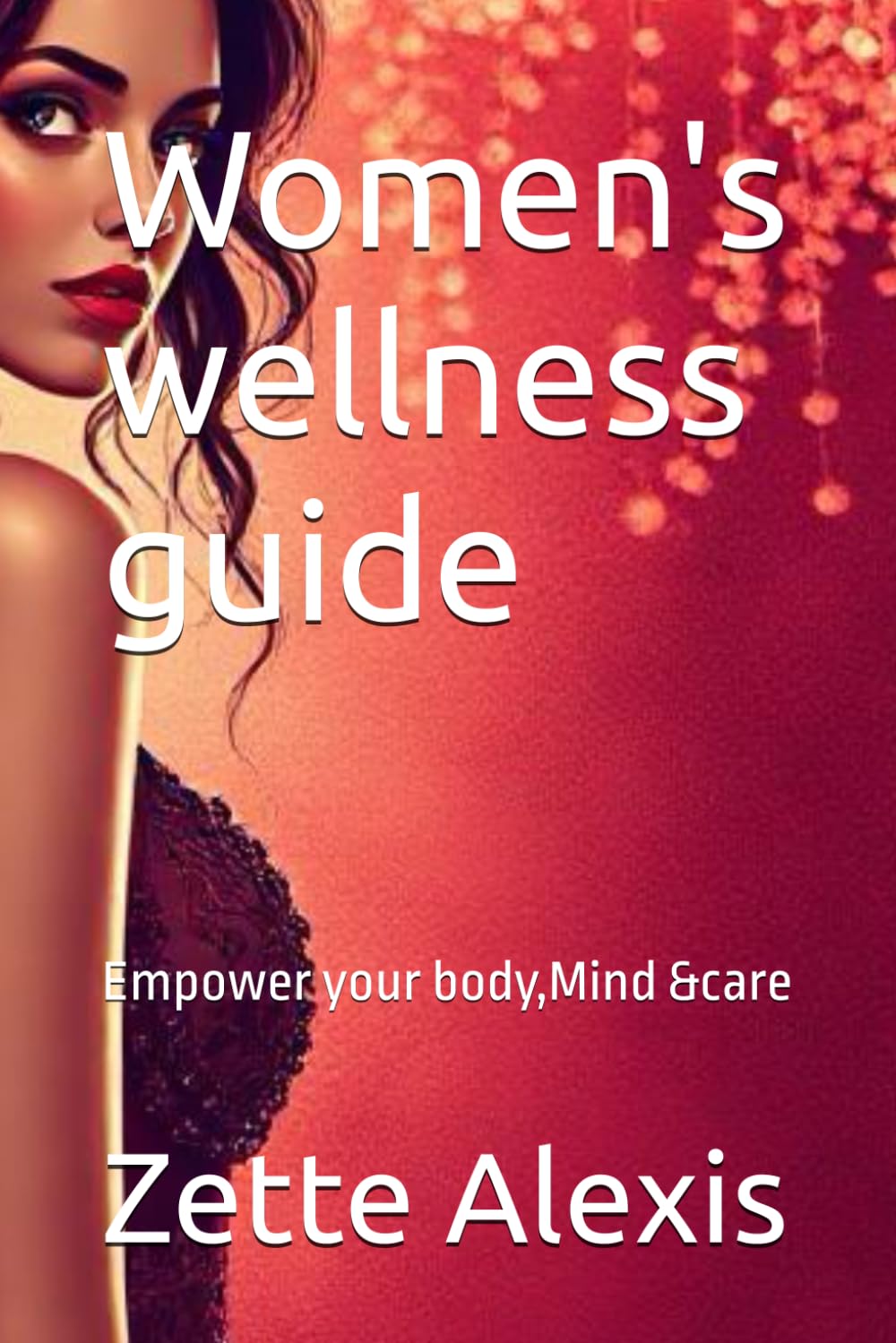 Women's wellness guide: Empower your body,Mind &care