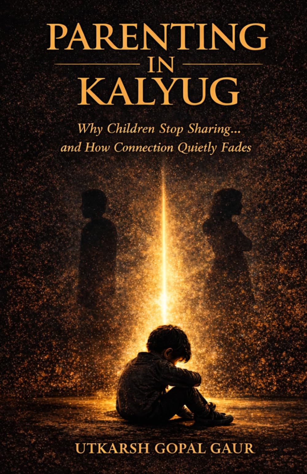 Parenting in Kalyug: Why Children Stop Sharing… and How Connection Quietly Fades