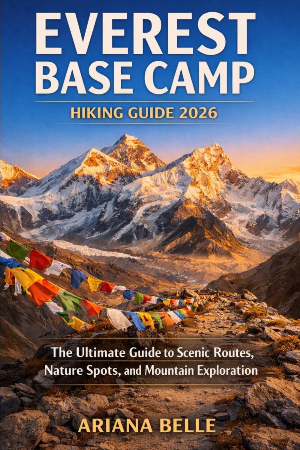 EVEREST BASE CAMP HIKING GUIDE 2026: The Ultimate Guide to Scenic Routes, Nature Spots, and Coastal Exploration: 31 (Wanderfar: A Global Hiking Companion Series)