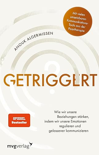 Getriggert?: Wie wir unsere Beziehungen stärken, indem wir unsere Emotionen regulieren und gelassener kommunizieren. Kommunikations-Tools aus der Paartherapie (SPIEGEL-BESTSELLER)