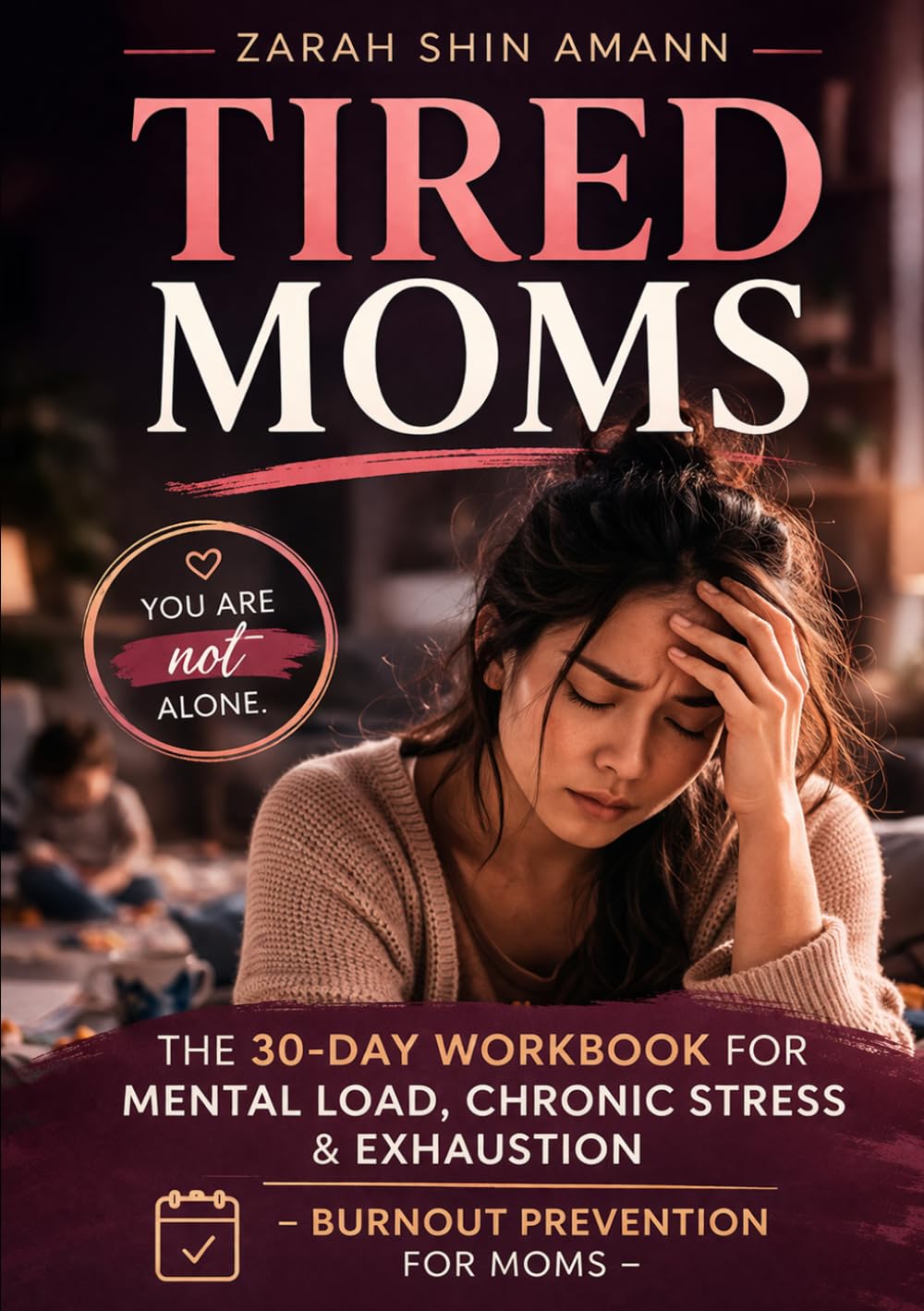 Tired Moms: The 30-Day Workbook for Mental Load, Chronic Stress & Exhaustion – Burnout Prevention for Moms