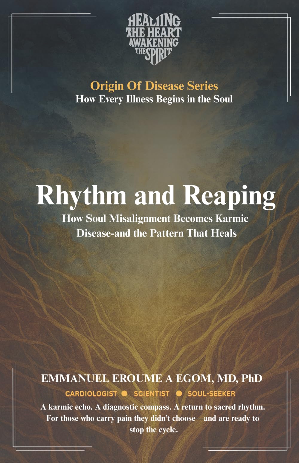 Rhythm and Reaping: How Soul Misalignment Becomes Karmic Disease—and the Pattern That Heals (The Origin of Disease)