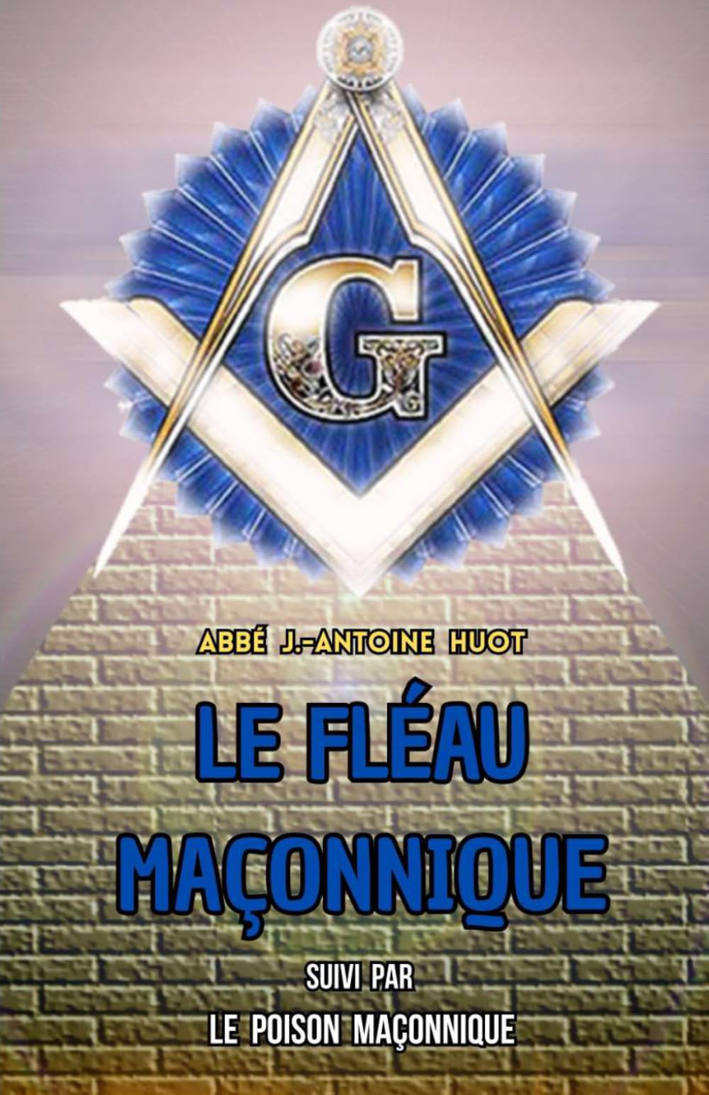 Le fléau maçonnique: Suivi par Le poison maçonnique