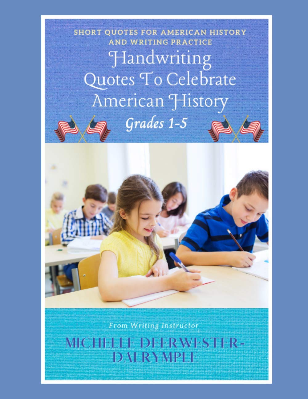 Handwriting Quotes To Celebrate American History: Ways to improve handwriting, kids writing workbook on how to improve penmanship for first grade to fifth grade. (Writing Curriculum)