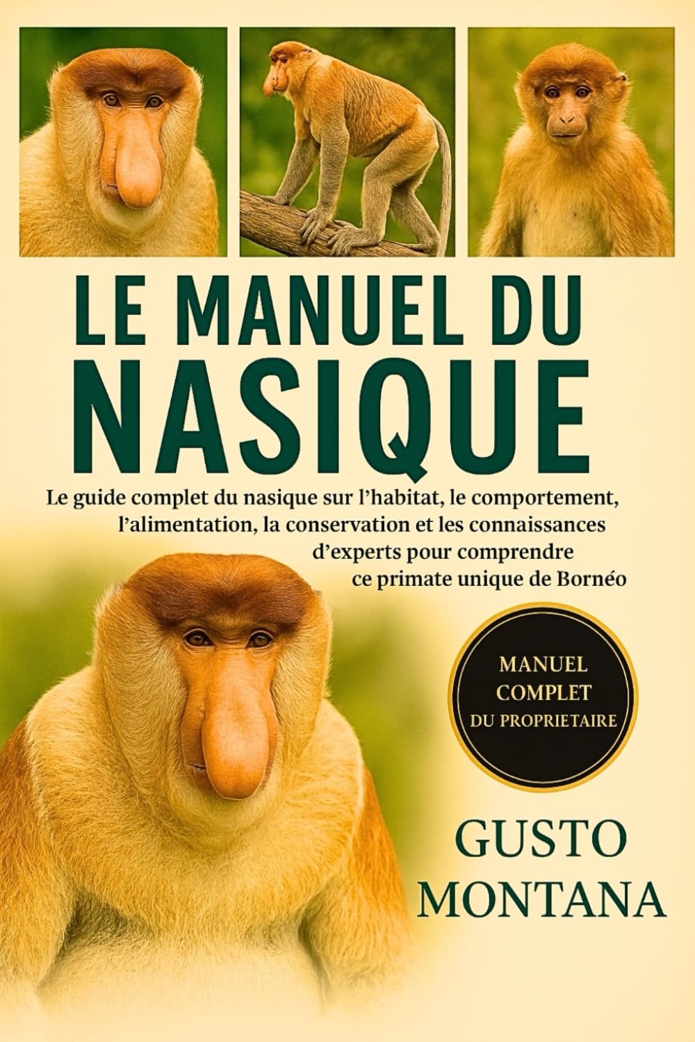 LE MANUEL DU NASIQUE: Le guide complet du nasique sur l’habitat, le comportement, l’alimentation, la conservation et les connaissances d’experts pour comprendre ce primate unique de Bornéo