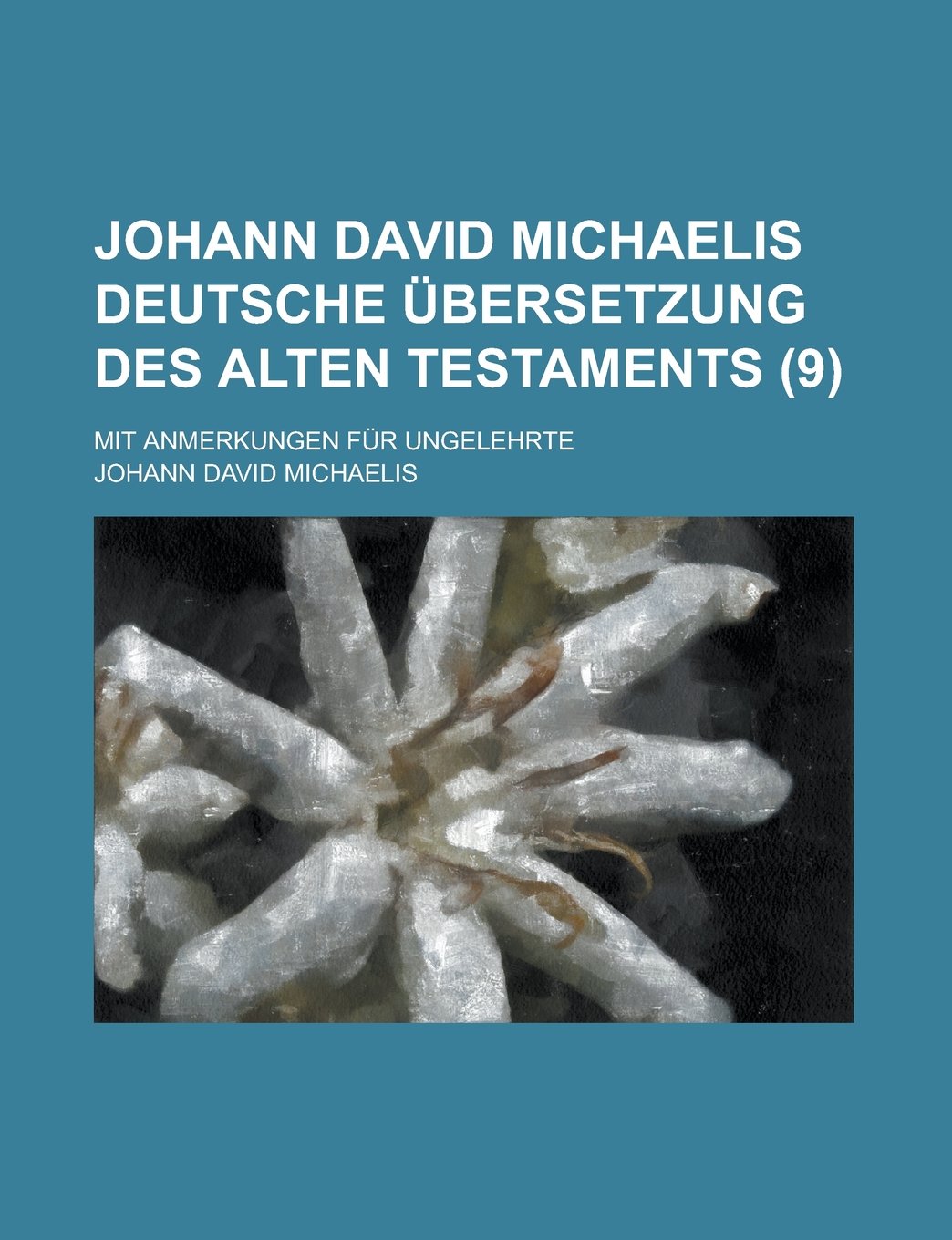 Johann David Michaelis Deutsche Ubersetzung Des Alten Testaments (9); Mit Anmerkungen Fur Ungelehrte