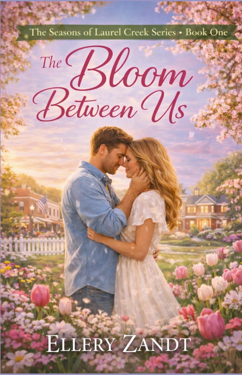 The Bloom Between Us: The Seasons of Laurel Creek Book One