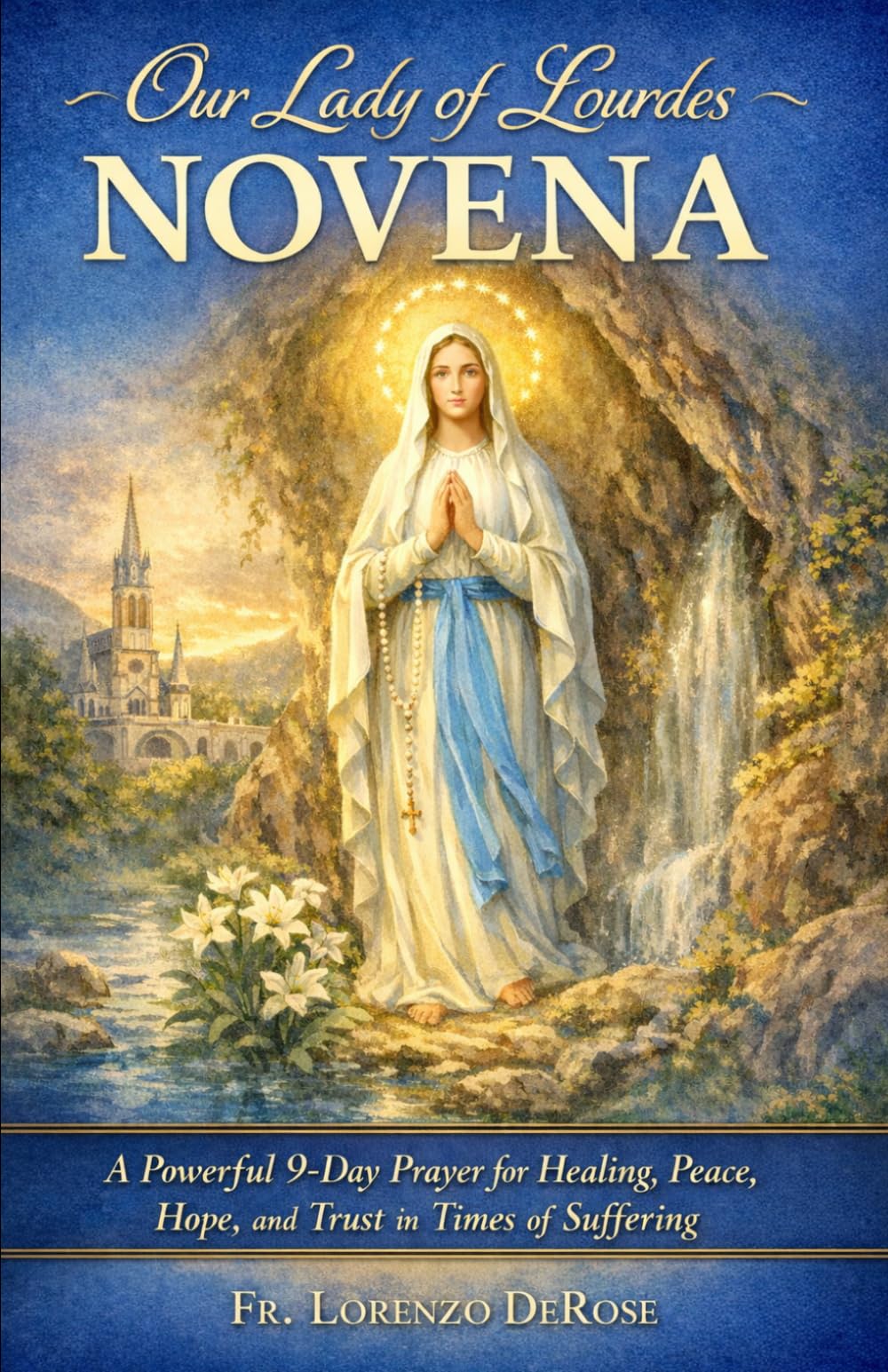 Our Lady of Lourdes: A Powerful 9-Day Prayer for Healing, Peace, Hope, and Trust in Times of Suffering