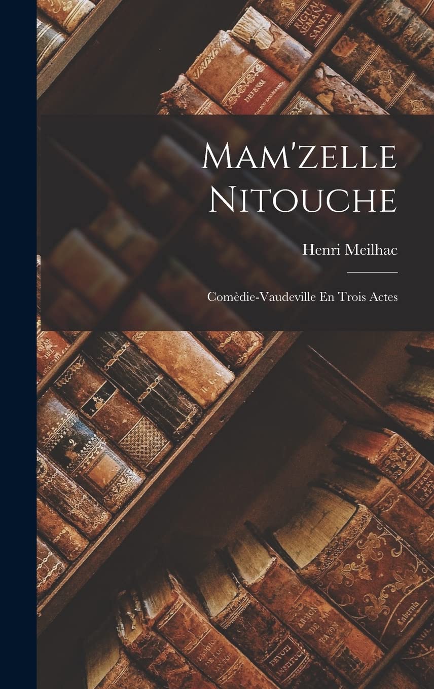 Mam'zelle Nitouche: Comèdie-Vaudeville En Trois Actes