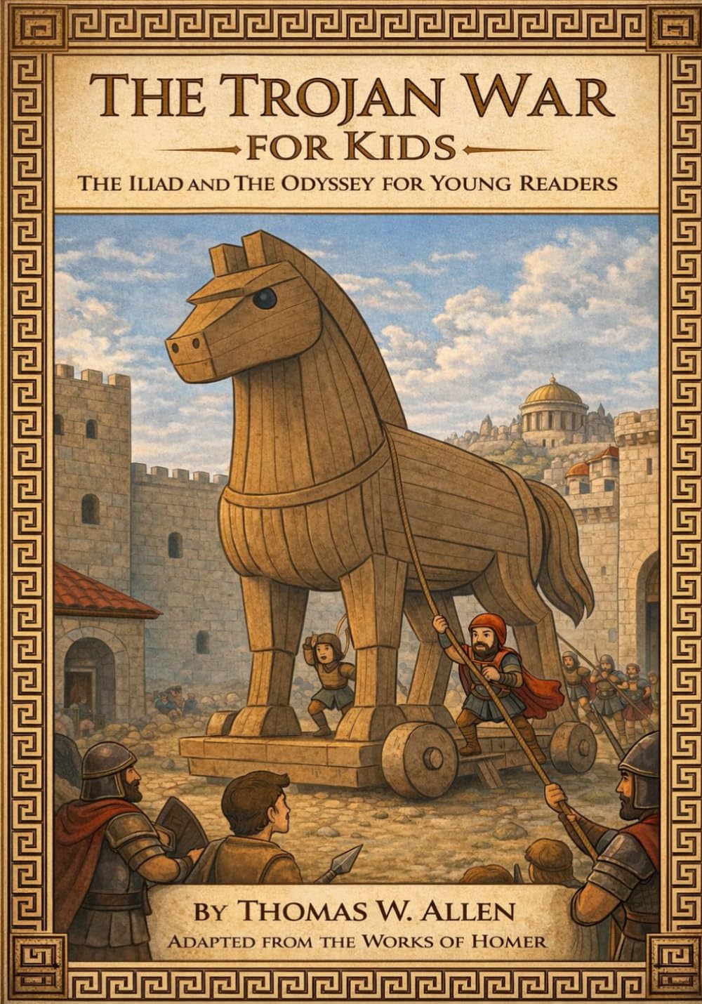 The Trojan War for Kids: The Iliad and The Odyssey for Young Readers (Classics for Kids)