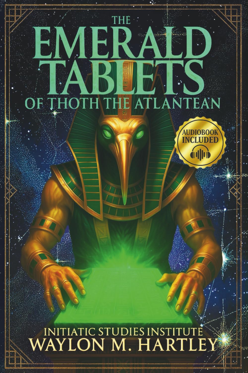 The Emerald Tablets of Thoth The Atlantean: The Ultimate Esoteric Guide | Unveil Amenti's Secrets, Awaken Ancient Atlantean Wisdom, and Decode the Sacred Science Hidden in Pyramids and Scripture