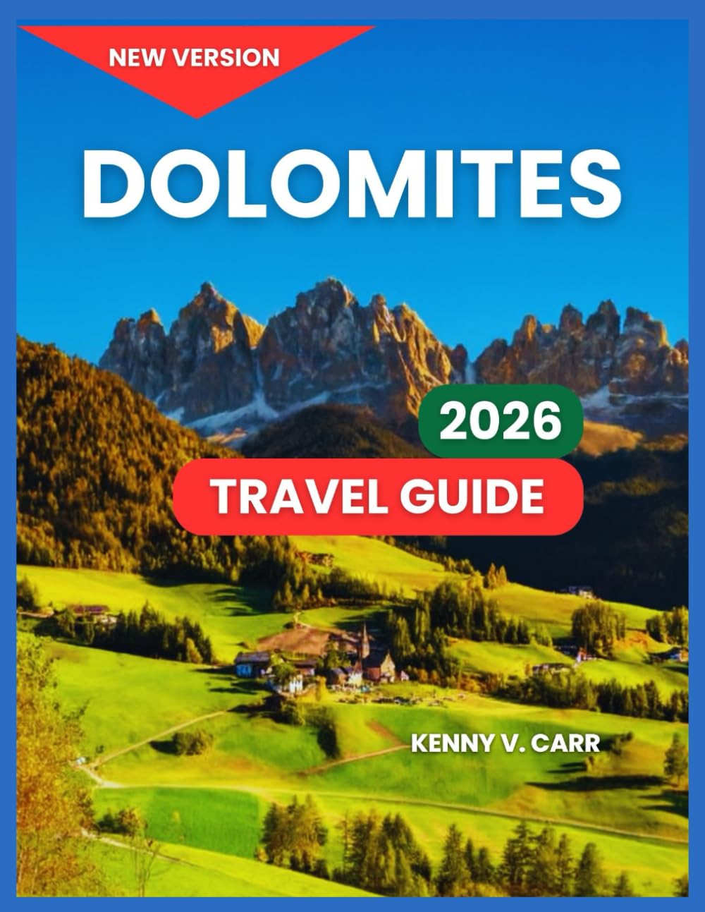 Dolomites Travel Guide 2026: Towns & Villages With Top Attractions, Cortina d’Ampezzo, Bolzano, Outdoor Adventures, Food & Local Cuisine, Festivals & ... Excursions, Hiking & Nature Trails, Practical