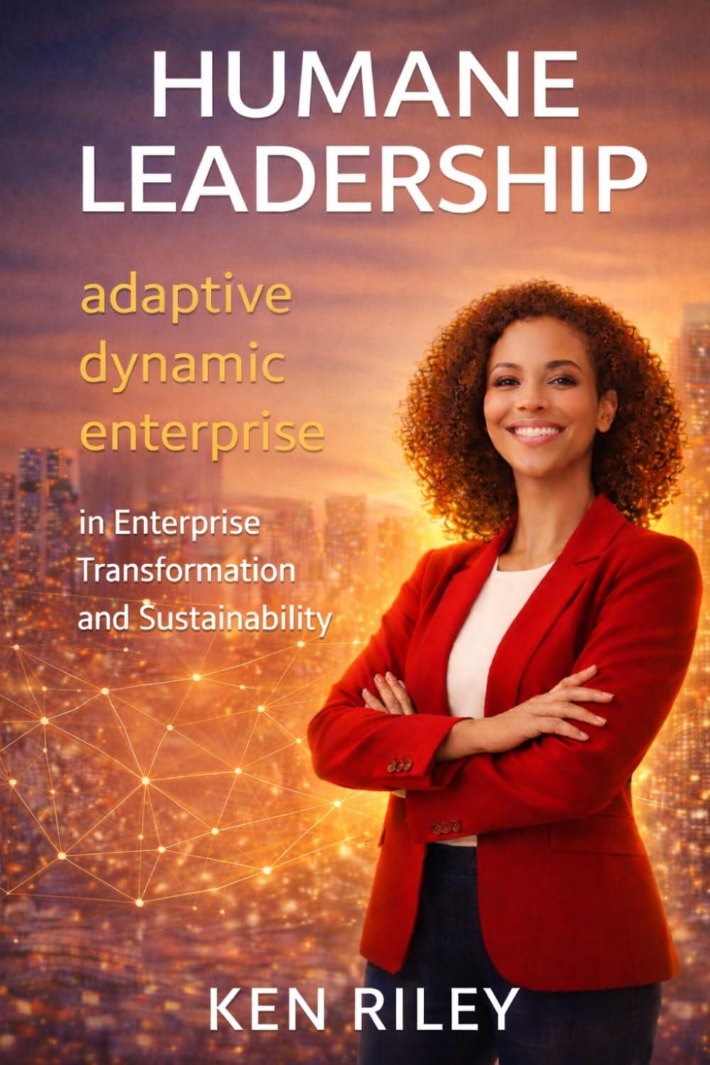 HUMANE LEADERSHIP: In Enterprise Transformation and Sustainability (Humane Leaders and Expert Partners)