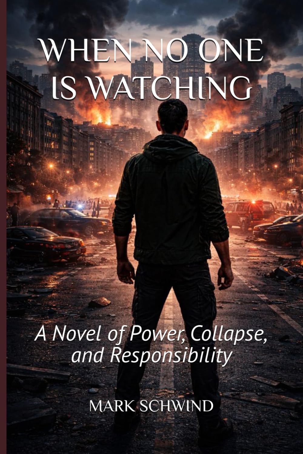 WHEN NO ONE IS WATCHING: A Novel of Power, Collapse, and Responsibility