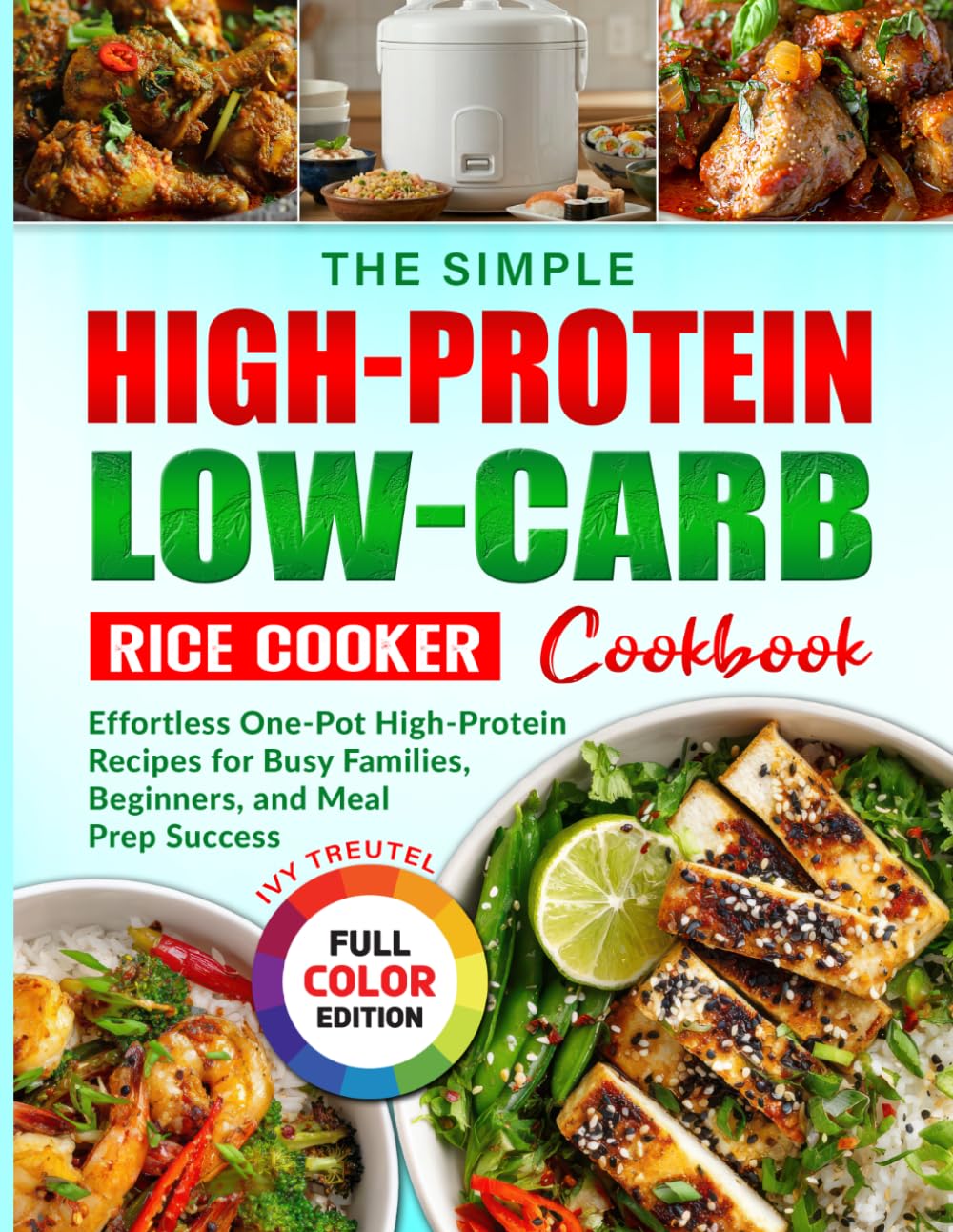 The Simple High-Protein Low-Carb Rice Cooker Cookbook: Effortless One-Pot High-Protein Recipes for Busy Families, Beginners, and Meal Prep Success