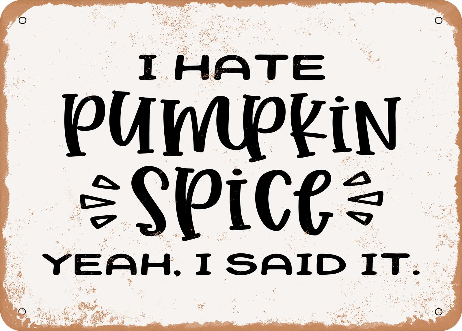 Metal Sign - I Hate Pumpkin Spice Yeah I Said It - 2 - Vintage Look Sign home decor