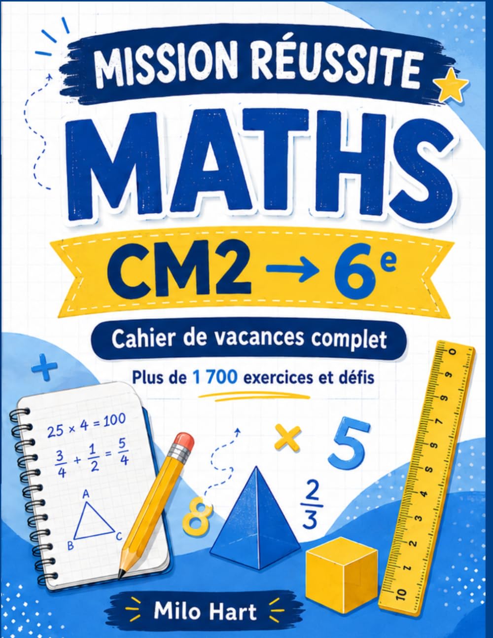 Mission Réussite Maths – CM2 vers la 6e: Cahier de vacances complet : plus de 1 700 exercices et défis, leçons courtes, problèmes et corrigés complets
