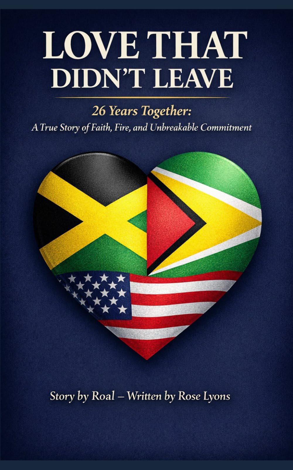 LOVE THAT DIDN’T LEAVE: 26 Years Together: A True Story of Faith, Fire, and Unbreakable Commitment