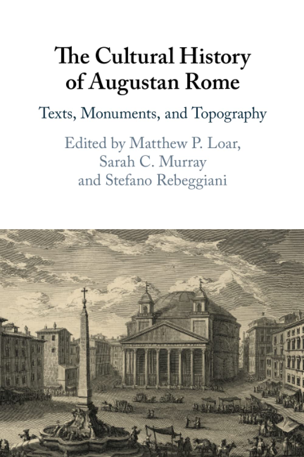 The Cultural History of Augustan Rome: Texts, Monuments, and Topography