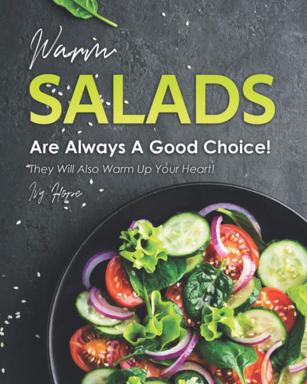 Warm Salads Are Always A Good Choice!: They Will Also Warm Up Your Heart!