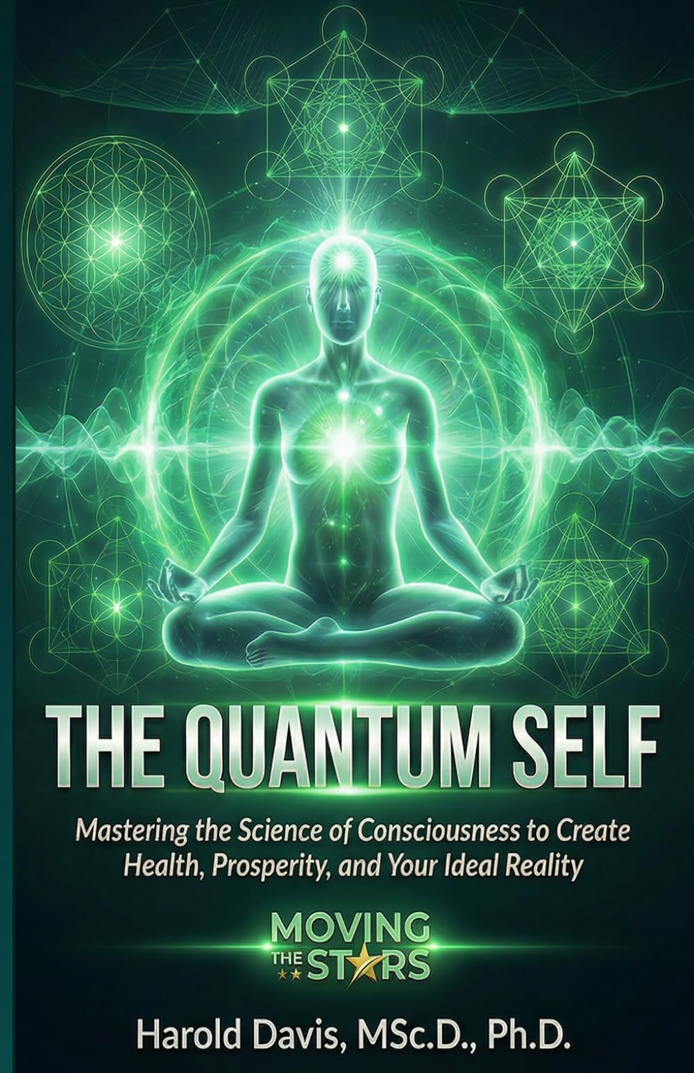 The Quantum Self: Mastering the Science of Consciousness to Create Health, Prosperity, and Your Ideal Reality