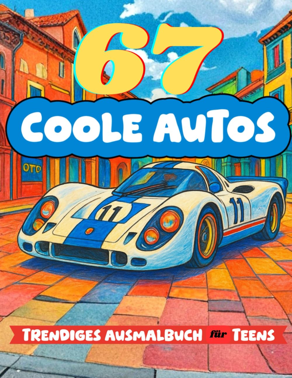 67 Coole Autos: Trendiges Ausmalbuch für Teens