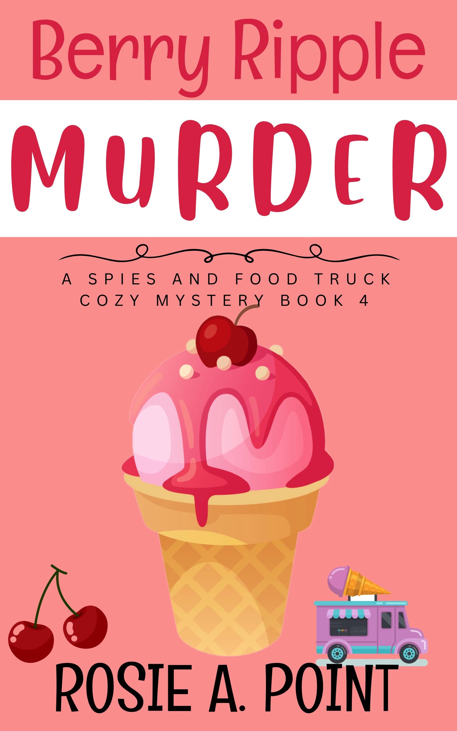 Berry Ripple Murder (A Spies and Food Truck Cozy Mystery Book 4)