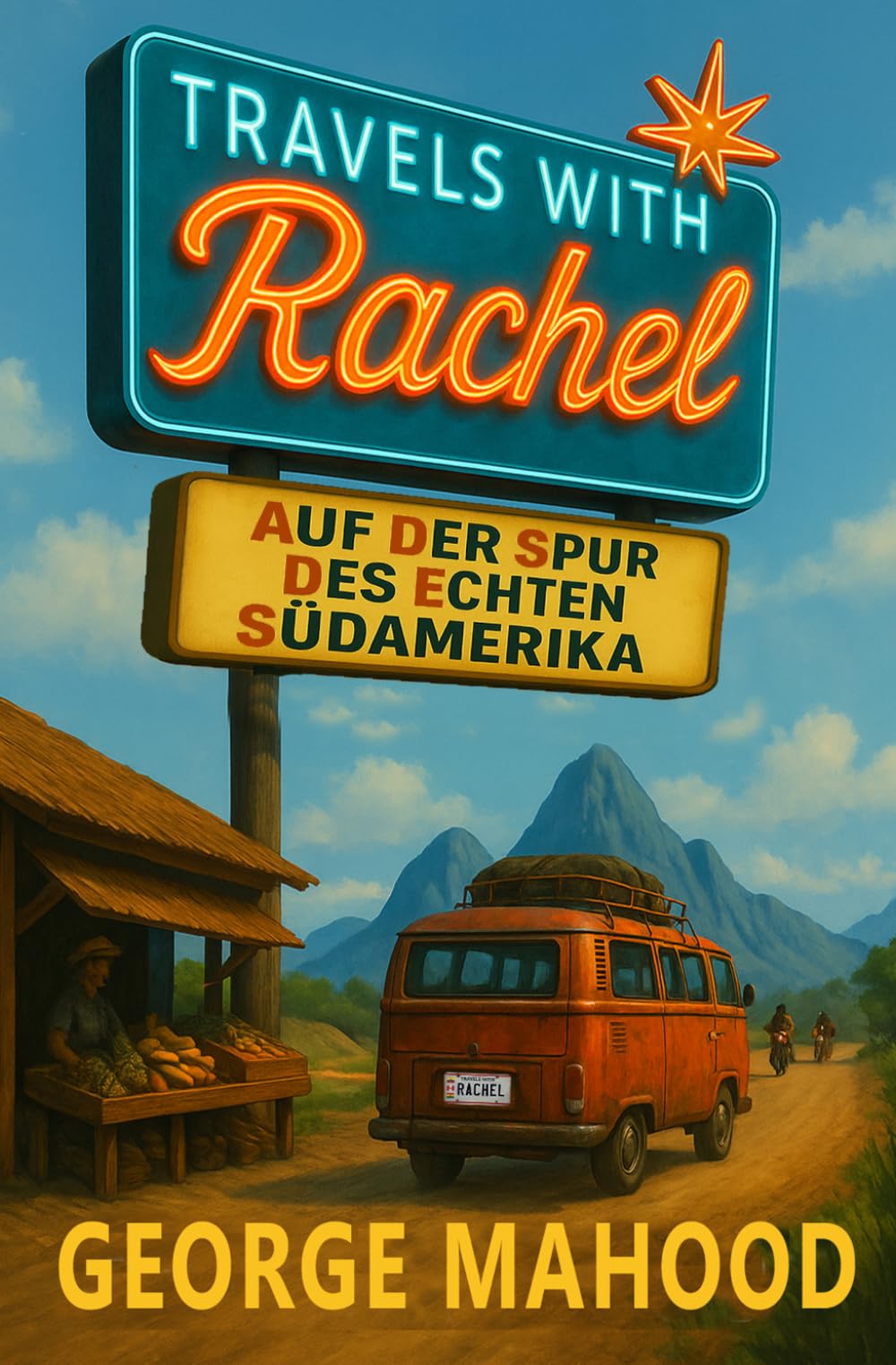 Travels with Rachel: Auf der Spur des echten Südamerika
