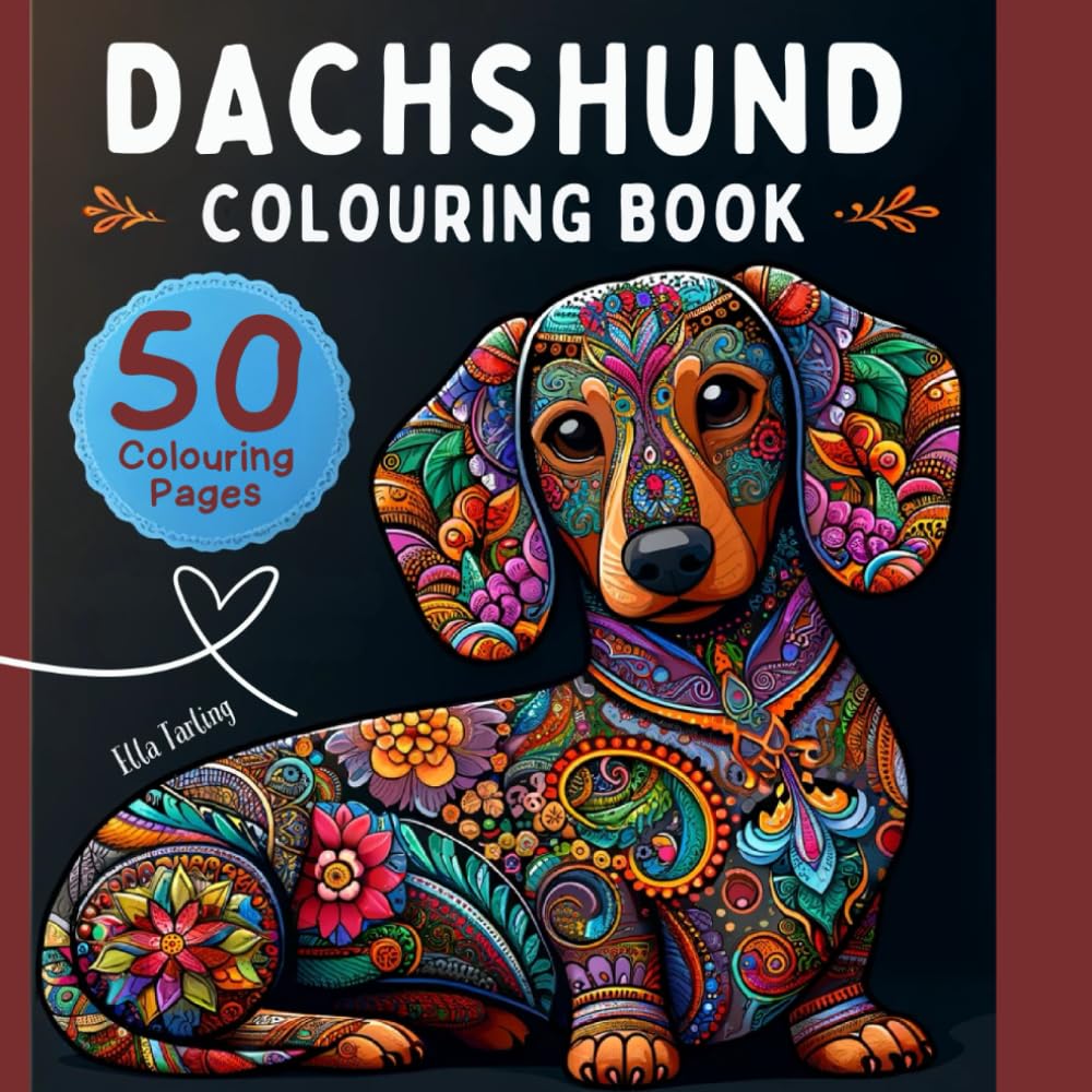 Dachshund Colouring Book: 50 Artfully Crafted Designs - Perfect Birthday Gift for Women: Stress Relief & Relaxation for Teens and Adults - Elegant Canine Art for Dog Enthusiasts | UK Edition