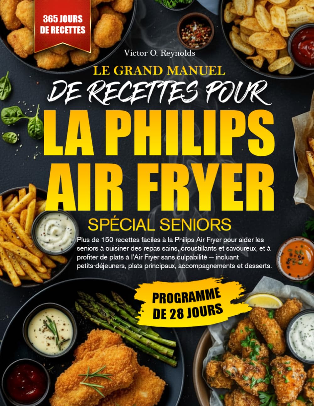 LE GRAND GUIDE DE RECETTES POUR FRITEUSE À AIR PHILIPS POUR LES SENIORS: Plus de 150 recettes faciles pour friteuse à air Philips, idéales pour les ... sans culpabilité ! Au menu : petits-déjeun