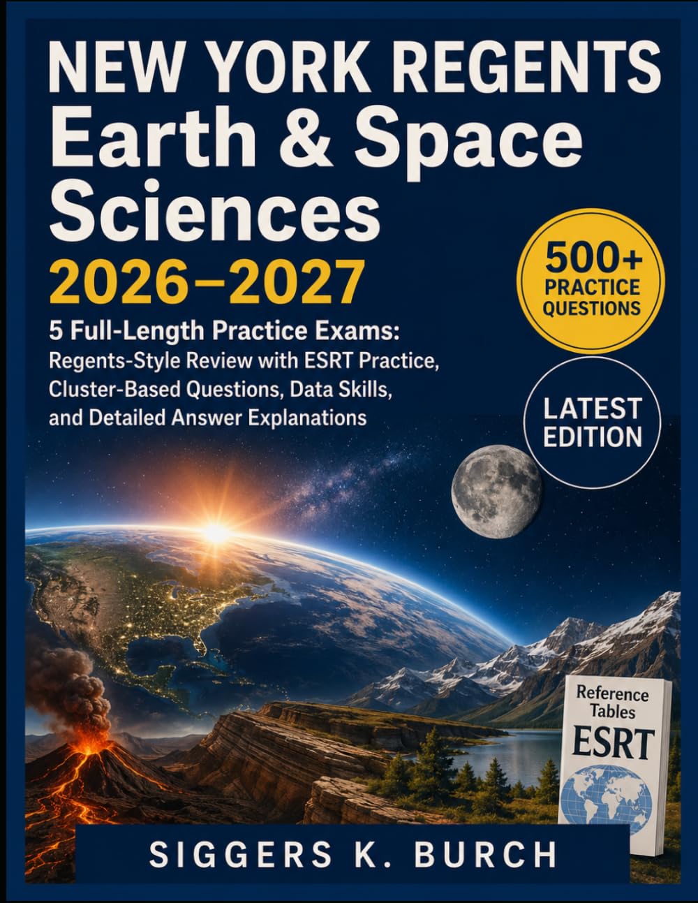 NEW YORK REGENTS Earth & Space Sciences 2026–2027: 5 Full-Length Practice Exams: Regents-Style Review with ESRT Practice, Cluster-Based Questions, Data Skills, and Detailed Answer Explanations