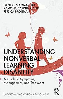 Understanding Nonverbal Learning Disability: A Guide to Symptoms, Management and Treatment (Understanding Atypical Development)