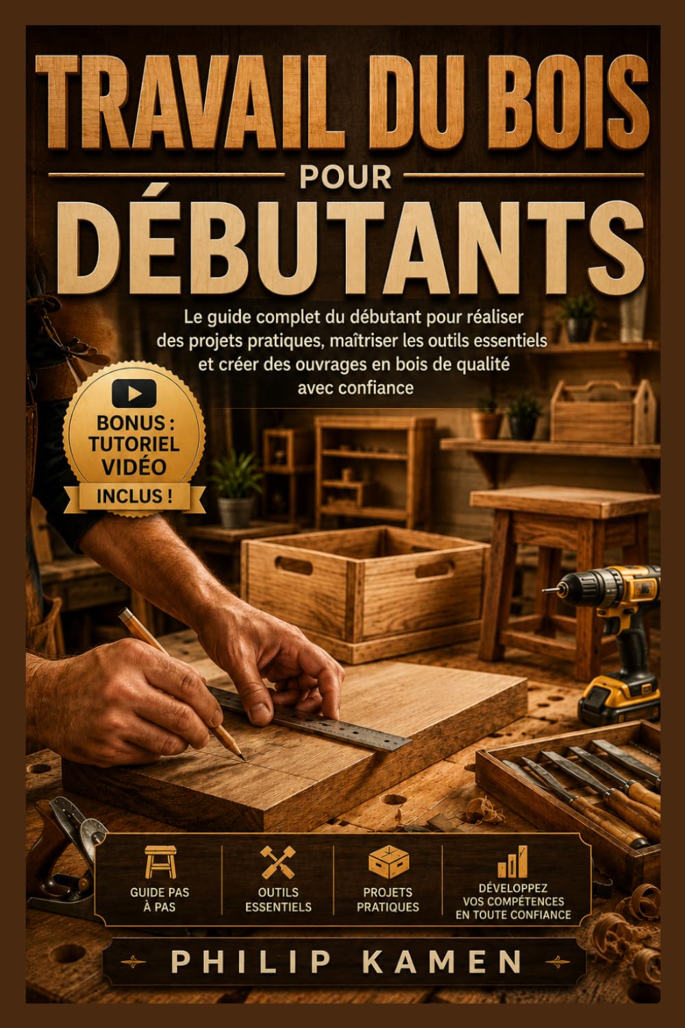 TRAVAIL DU BOIS POUR DÉBUTANTS: Le Guide Complet du Débutant pour Réaliser des Projets Pratiques, Maîtriser les Outils Essentiels et Créer des Ouvrages en Bois de Qualité avec Confiance