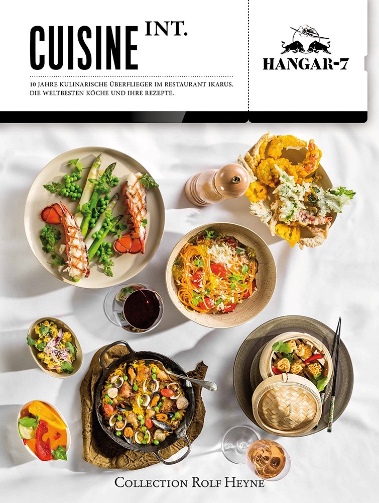 Cuisine Int.: Zehn Jahre kulinarische Überflieger im Restaurant Ikarus. Die weltbesten Köche und ihre Rezepte