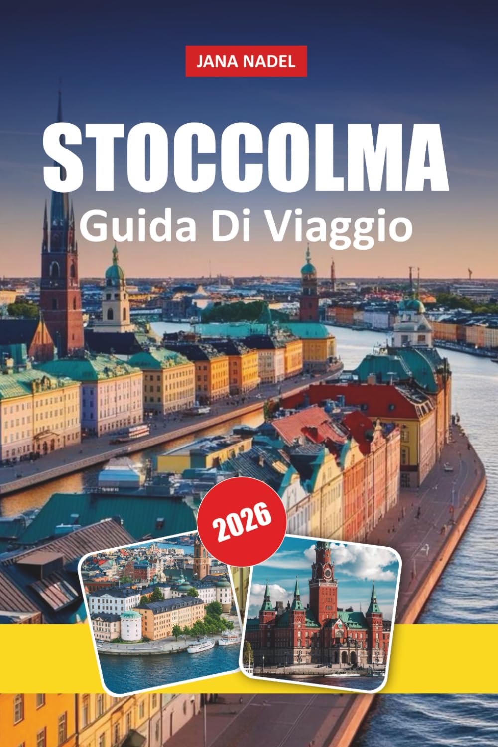 STOCCOLMA GUIDA DI VIAGGIO 2026: Itinerari per insider, avventure nell'arcipelago, passeggiate nel centro storico, cibo locale e consigli di viaggio intelligenti per esplorare Stoccolma e la Svezia