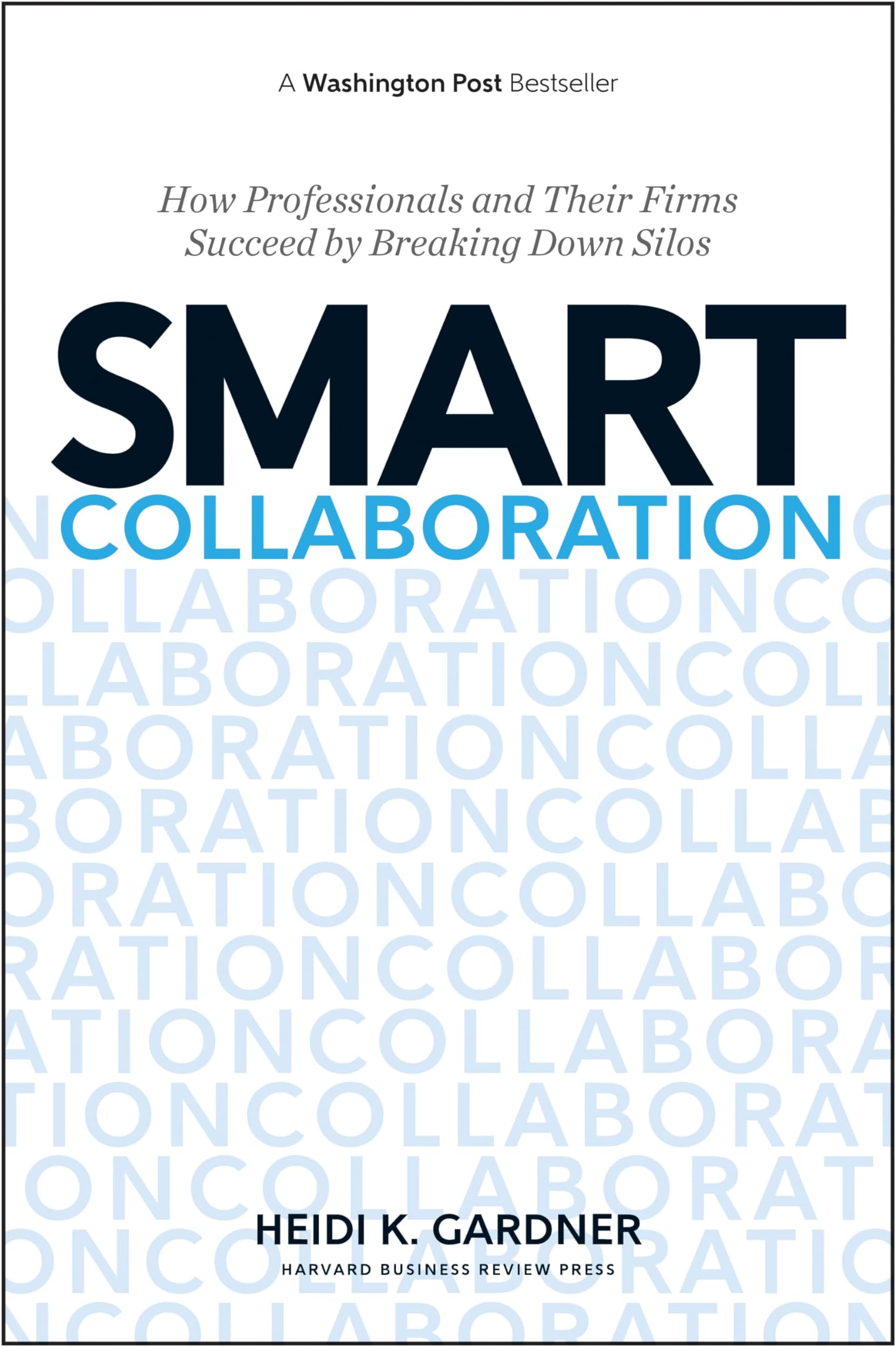 Smart Collaboration: How Professionals and Their Firms Succeed by Breaking Down Silos
