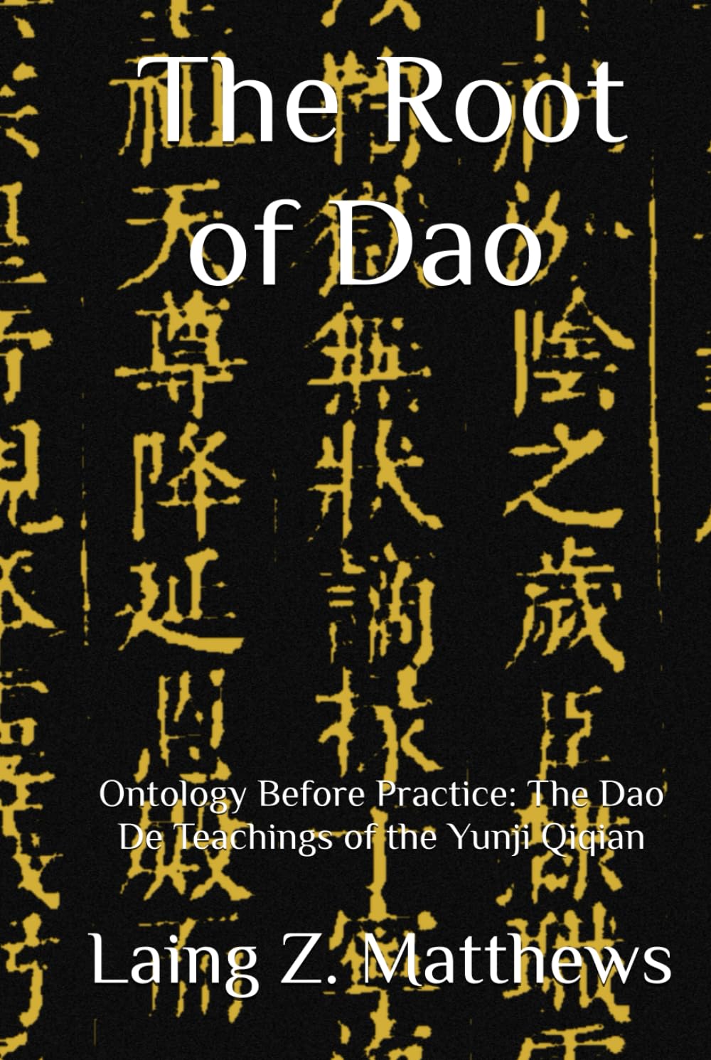 The Root of Dao 雲笈七籤: Ontology Before Practice: The Dao De Teachings of the Yunji Qiqian (Essence of the Seven Canons of the Celestial Satchel)
