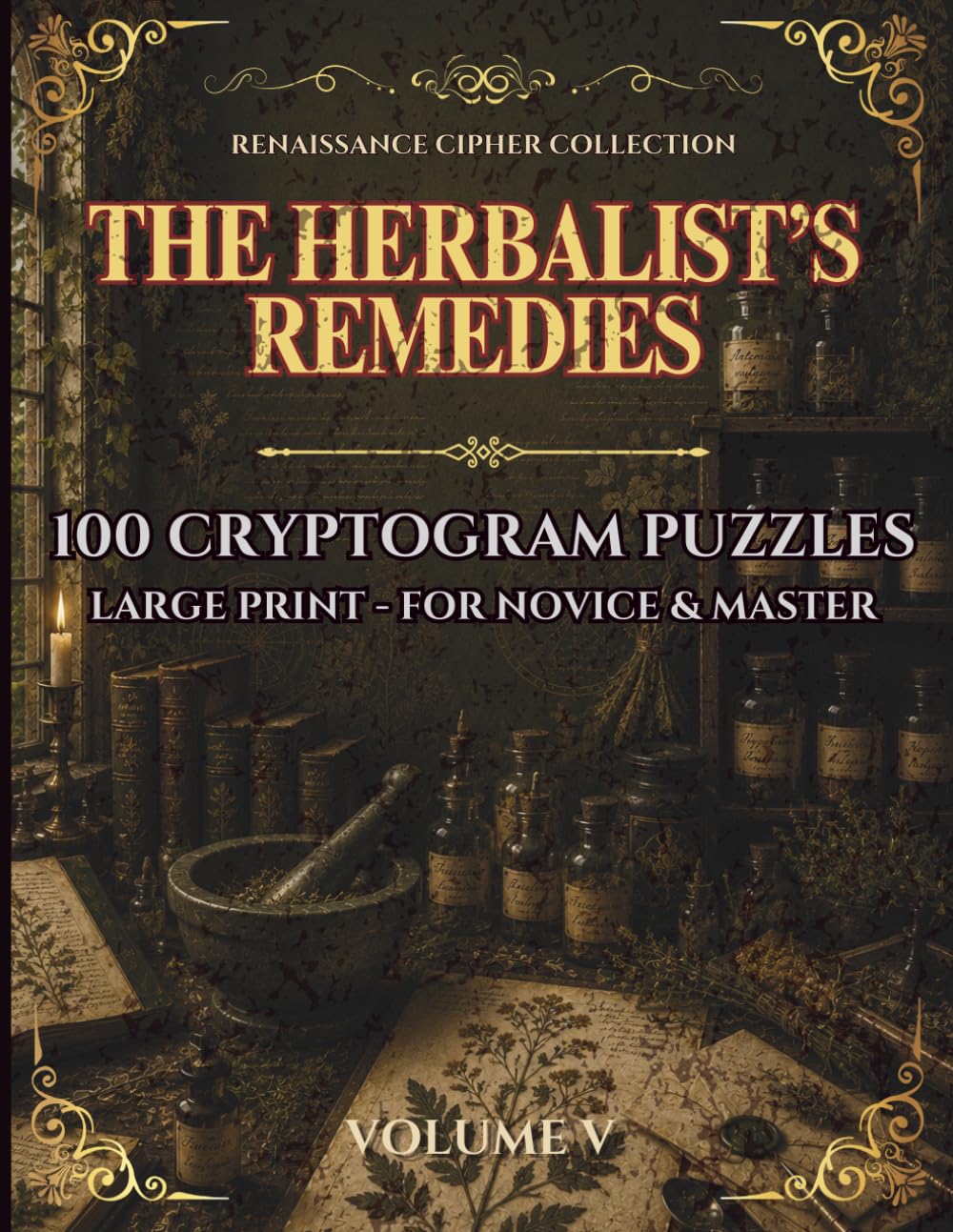 The Herbalist's Remedies: 100 Renaissance Cryptogram Puzzles — Easy, Journeyman & Master · Renaissance Cipher Collection Volume V