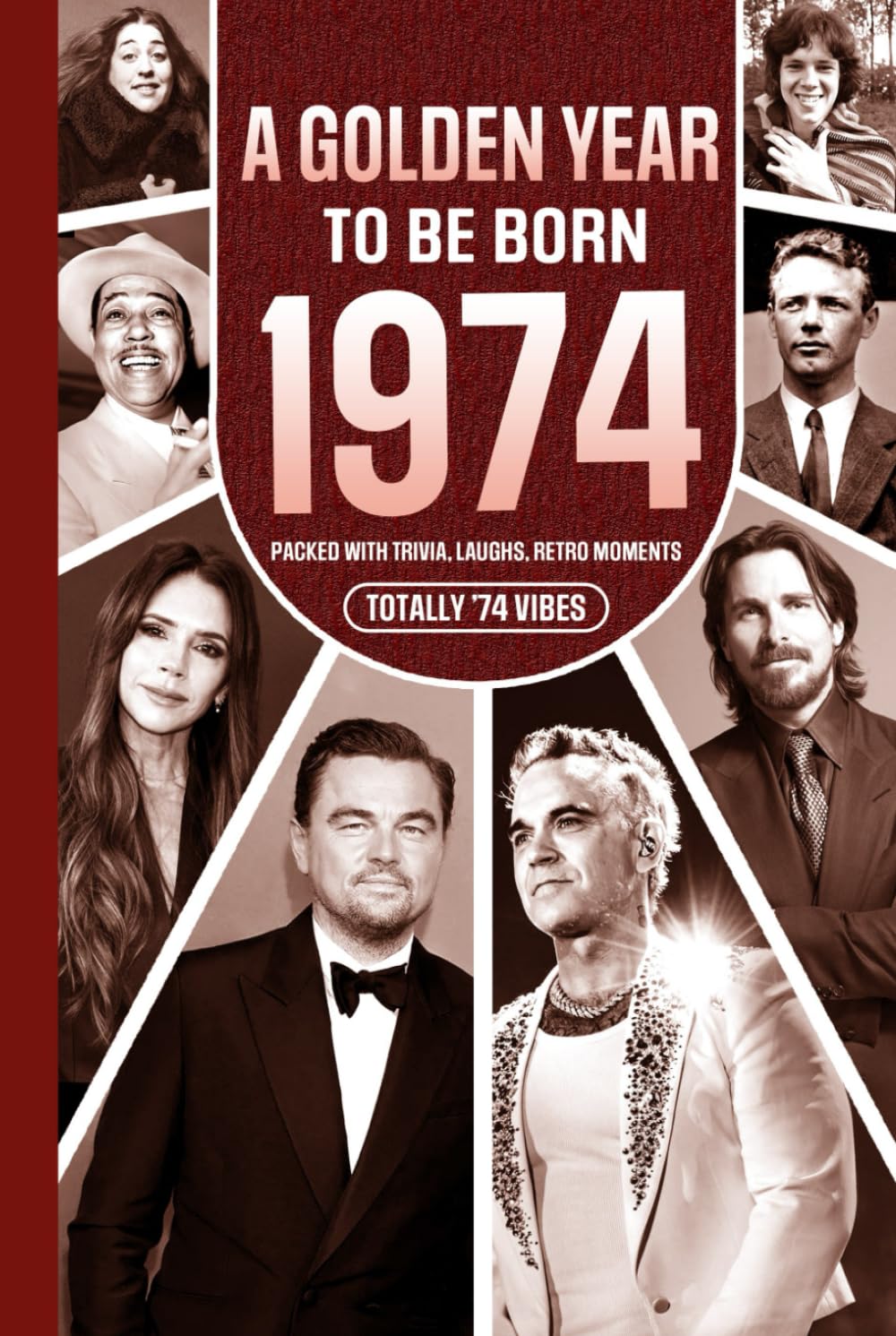 1974 A Golden Year To Be Born: Packed with Trivia, Laughs, Retro Moments & Totally '74 Vibes: UK, US & World News Retold in a Birthday Keepsake for Men, Women, Friends & Loved Ones
