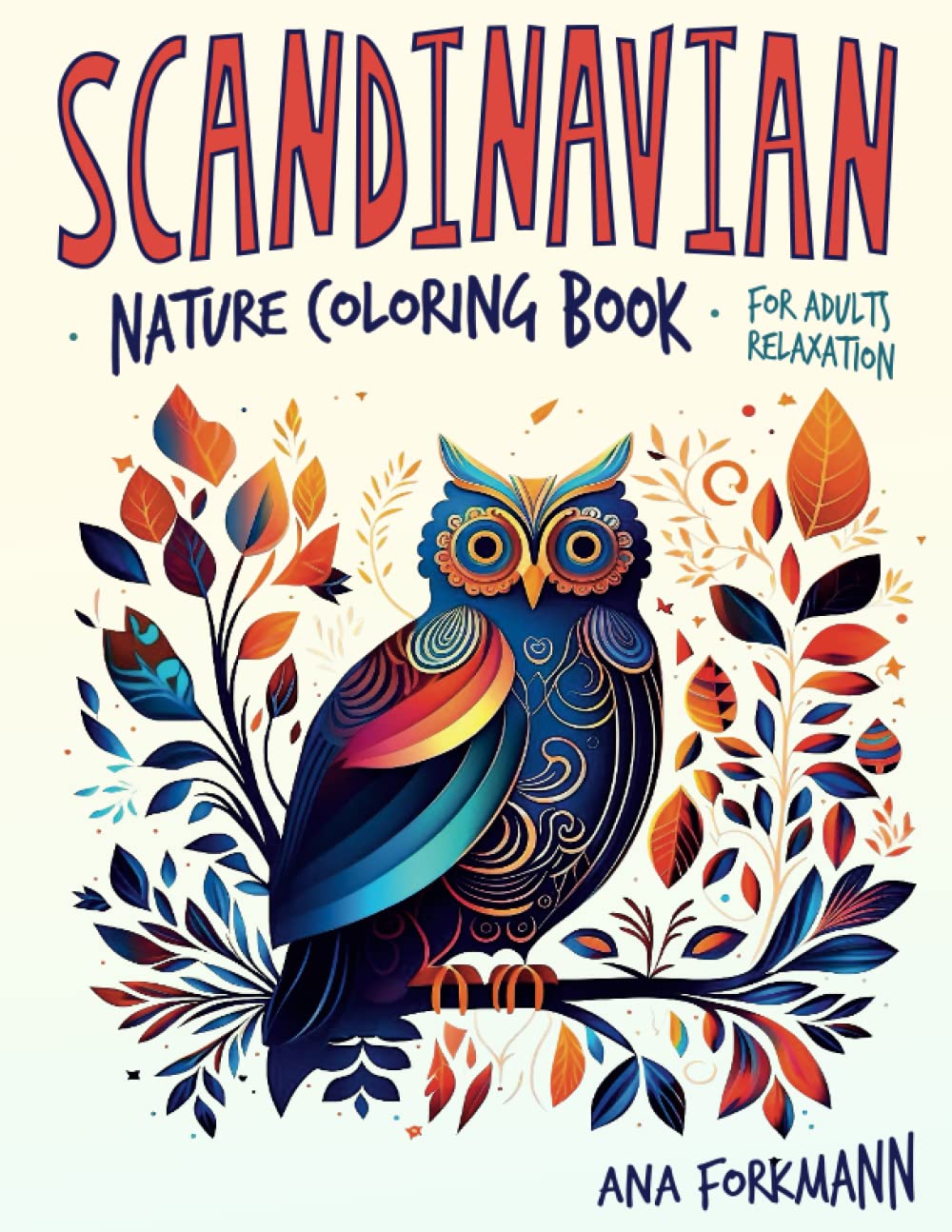 Scandinavian Nature Coloring Book: Colouring For Adults Relaxation & Stress Relieving, Adorable Unique Patterns Inspired By Scandinavian Style And Design