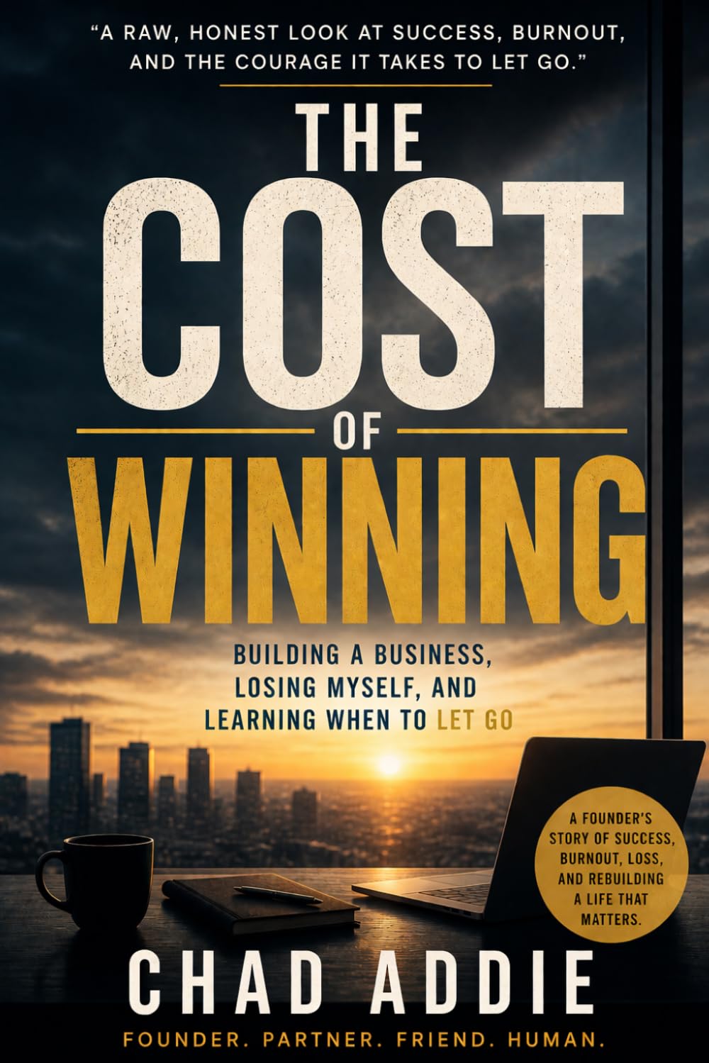 The Cost of Winning: Building a Business, Losing Myself, and Learning When to Let Go