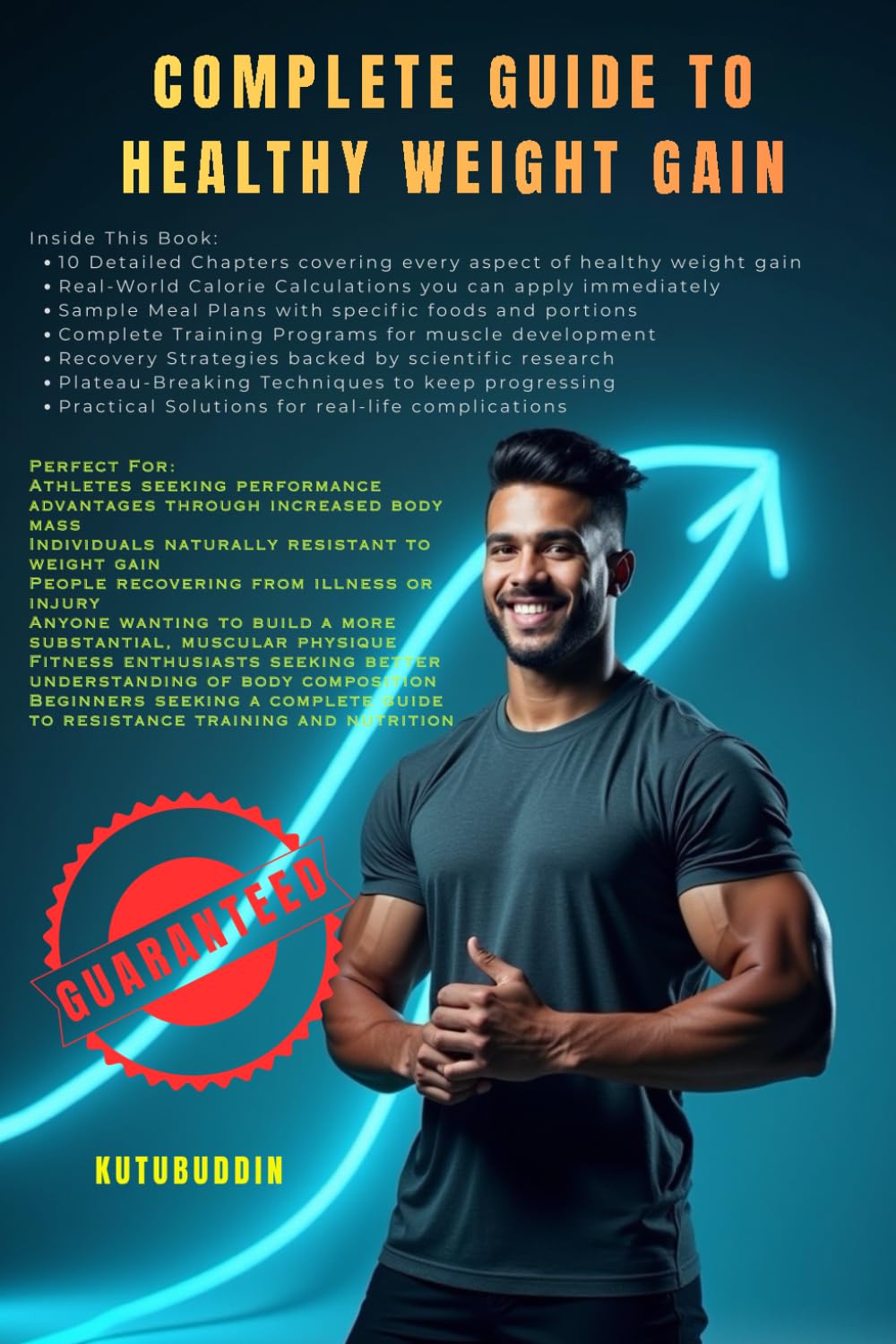 Complete Guide to Healthy Weight Gain: The Complete Beginner's Blueprint for Healthy Weight Gain: Increase Strength & Transform Your Body Through Proven Nutrition, Training & Recovery Methods