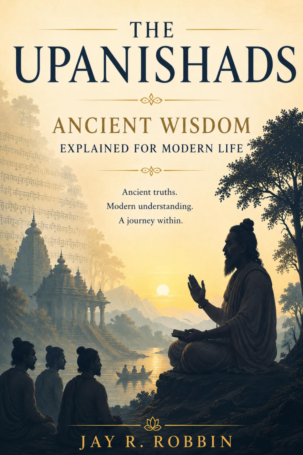 THE UPANISHADS (Shortened & Simplified): Ancient Wisdom Explained for Modern Life