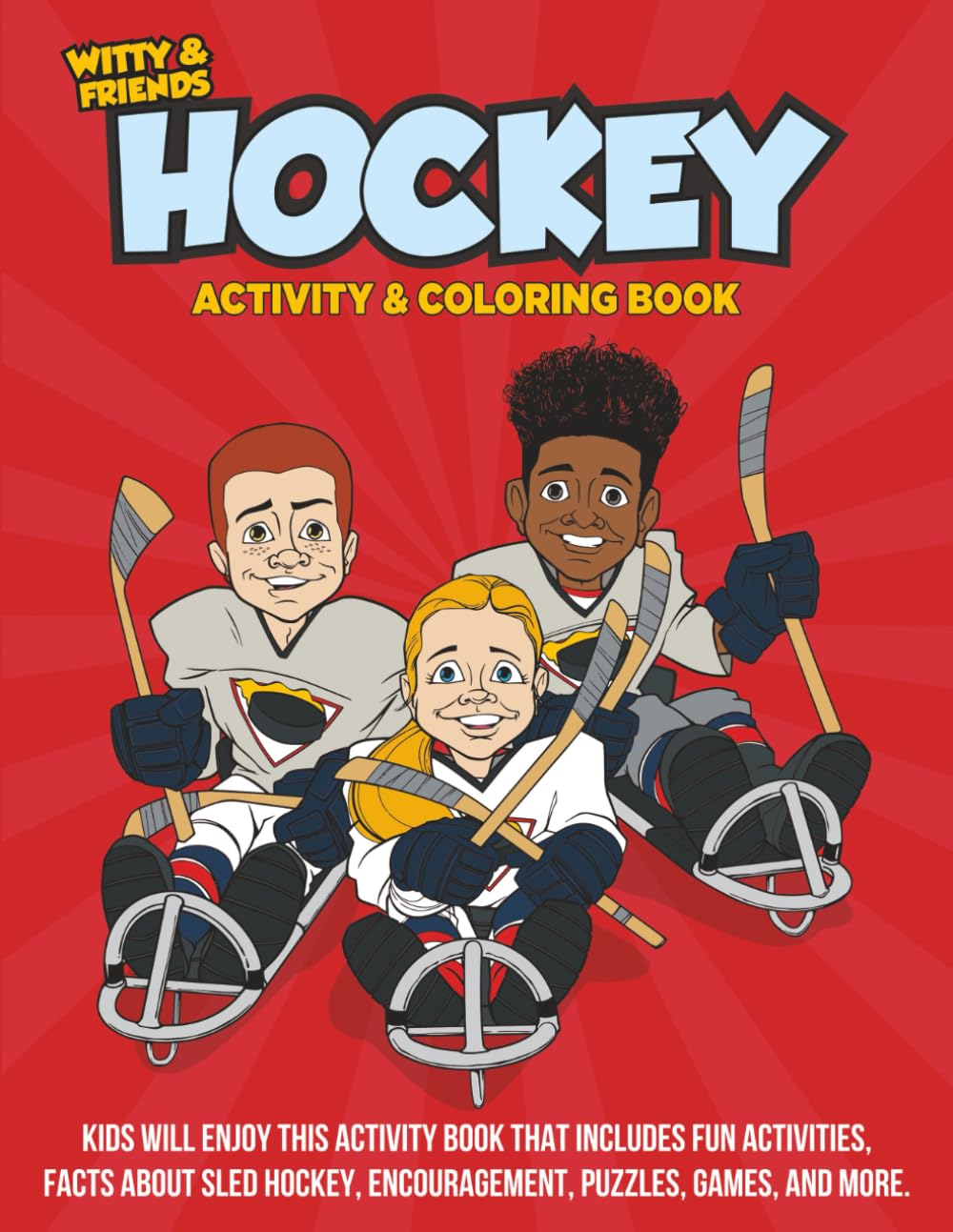 Hockey Activity & Coloring Book: Kids Will Enjoy This Activity Book That Includes Fun Activities, Facts About Sled Hockey Encouragement, Puzzles, Games, And More.