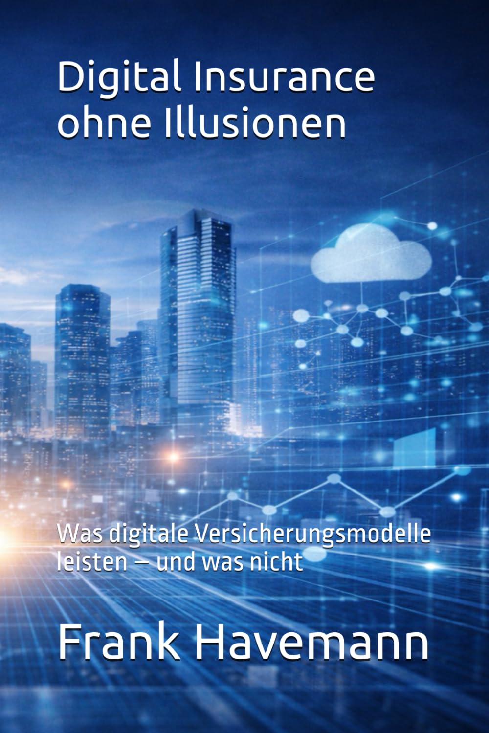 Digital Insurance ohne Illusionen: Was digitale Versicherungsmodelle leisten – und was nicht